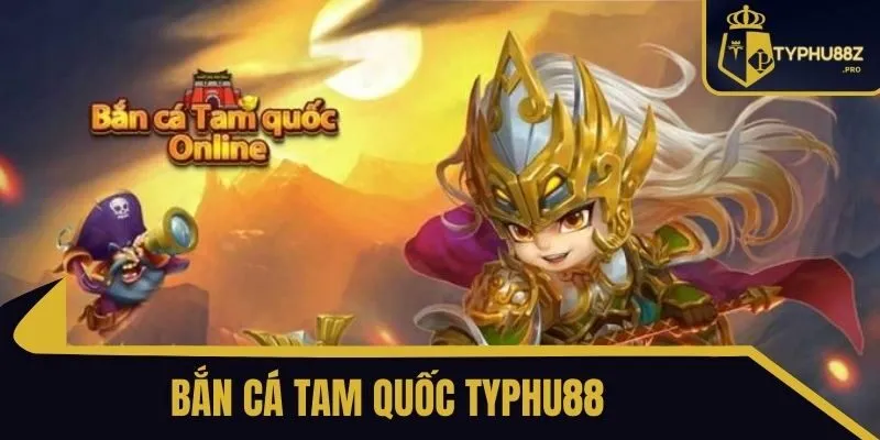 bắn cá tam quốc typhu88