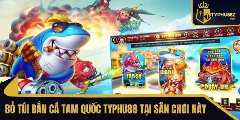 bắn cá tam quốc typhu88