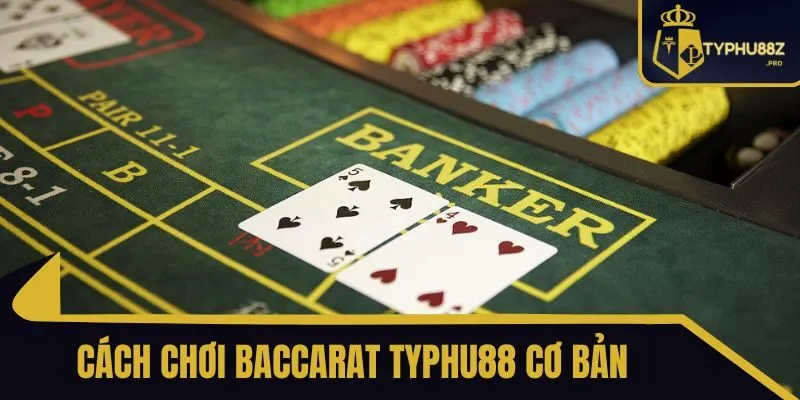 Cách Chơi Baccarat typhu88