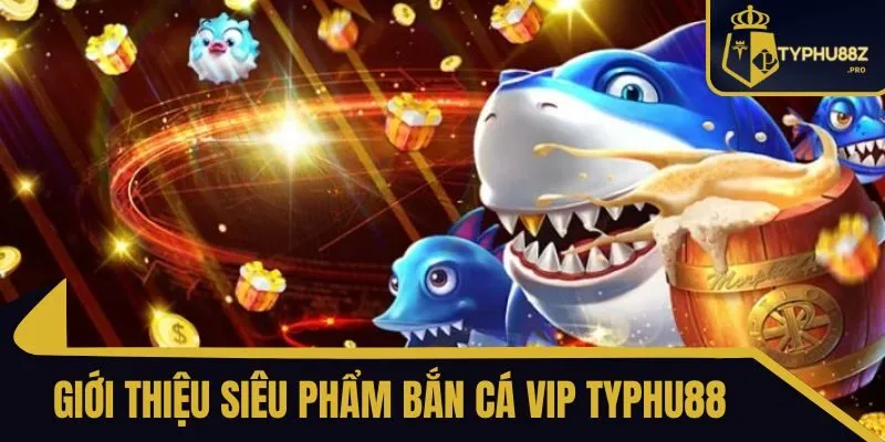 Bắn cá VIP typhu88
