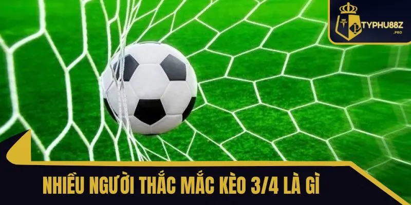 kèo 3/4 là gì typhu88