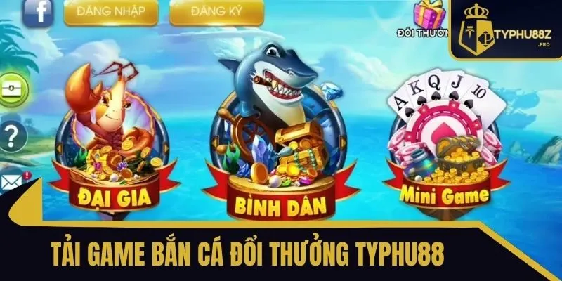 tải game bắn cá đổi thưởng typhu88