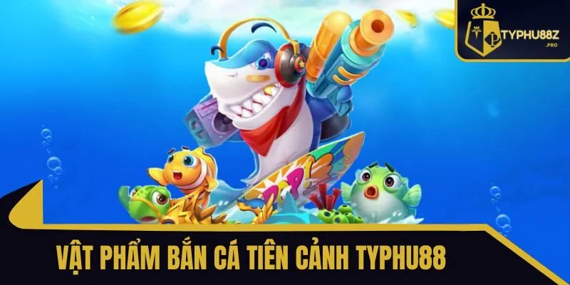 Bắn cá tiên cảnh typhu88